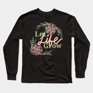 Let life grow1 Long Sleeve T-Shirt